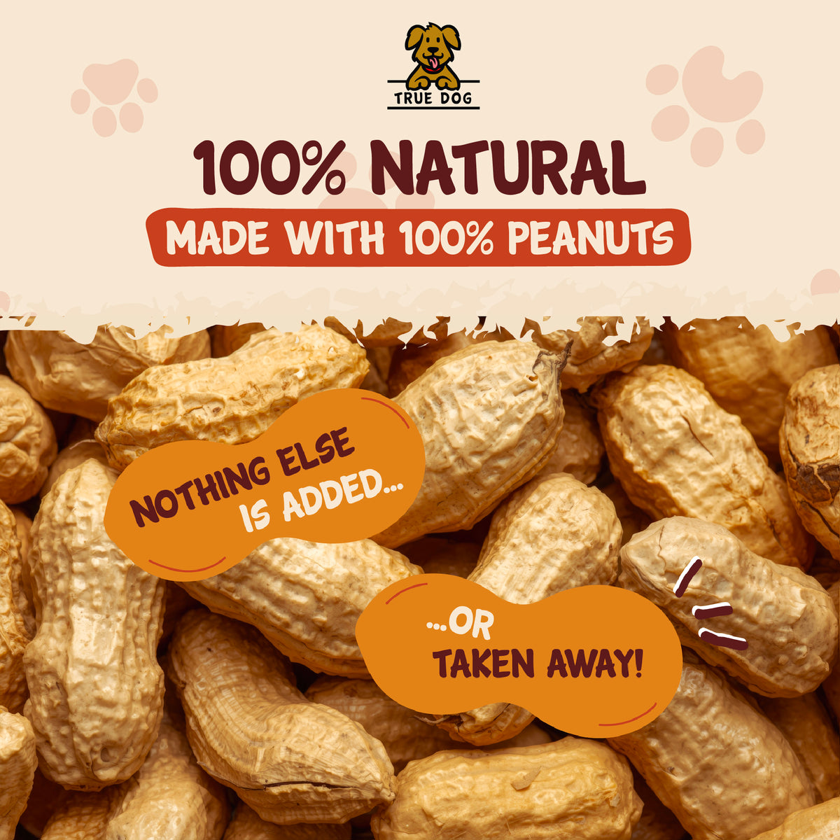 True Dog graphic: Made with 100% peanuts, nothing else is added or taken away!